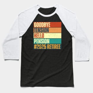 Goodbye Tension Hello Pension 2025 Baseball T-Shirt